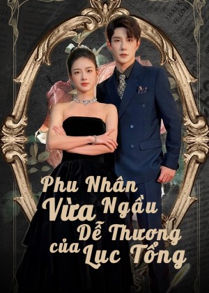 Phu Nhân Vừa Ngầu Vừa Dễ Thương Của Lục Tổng